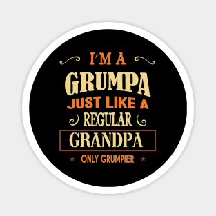 I'm a grumpa just like a regular grandpa only grumpier Magnet